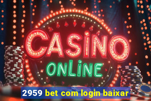 2959 bet com login baixar